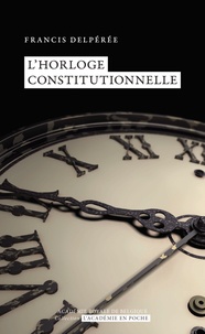 Francis Delpérée - L’horloge constitutionnelle.
