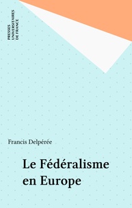 Francis Delpérée - Le fédéralisme en Europe.