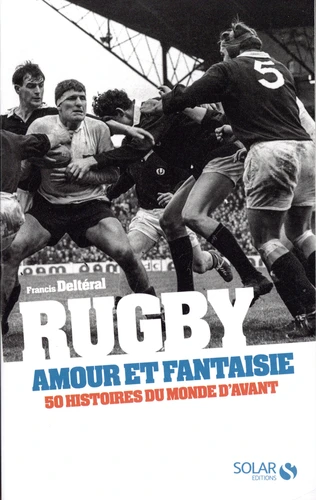 Couverture de Rugby, amour et fantaisie : 50 histoires du monde d'avant