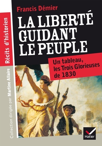 Francis Démier - La liberté guidant le peuple - Un tableau, les Trois Glorieuses de 1830.