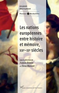 Francis Démier et Elena Musiani - Les nations européennes entre histoire et mémoire, XIX-XXe siècles.