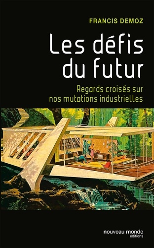 Francis Demoz - Les défis du futur - Regards croisés sur nos mutations industrielles.