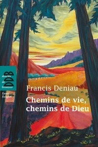Francis Deniau - Chemins de vie, chemins de Dieu.