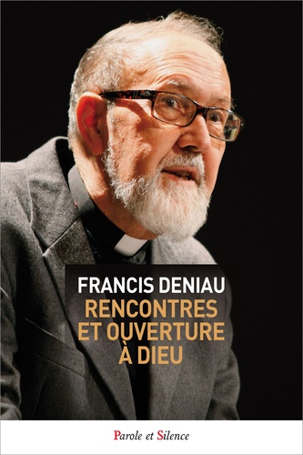 Francis Deniau - Rencontre et ouverture à Dieu.