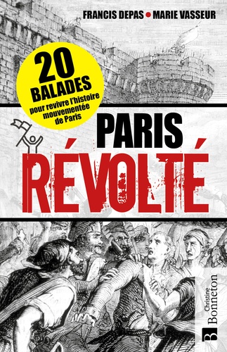 Paris révolté. 20 balades pour revivre l'histoire mouvementée de Paris