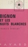 Francis Didelot - Bignon et les nuits blanches.