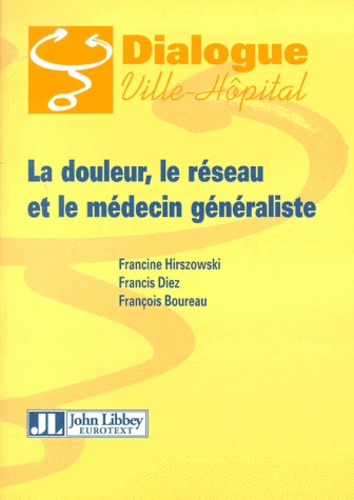 Francis Diez et François Boureau - La Douleur, Le Reseau Et Le Medecin Generaliste.