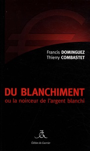 Francis Dominguez et Thierry Combastet - Du blanchiment - Ou la noirceur de l'argent blanchi.