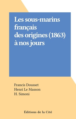 Les sous-marins français des origines (1863) à nos jours