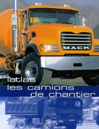Francis Dréer - L'atlas des camions de chantier.