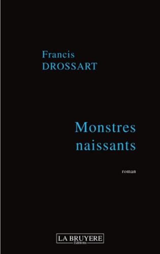 Francis Drossart - Monstres naissants.
