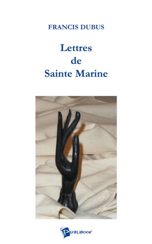 Francis Dubus - Lettres de sainte marine.