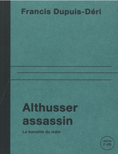 Althusser assassin. La banalité du mâle