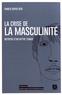Francis Dupuis-Déri - La crise de la masculinité - Autopsie d'un mythe tenace.