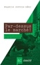 Francis Dupuis-Déri et Marcos Ancelovici - Par-dessus le marché ! - Réflexions critiques sur le capitalisme.