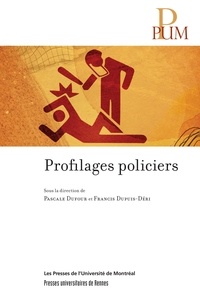 Francis Dupuis-Déri et Pascale Dufour - Profilages policiers.