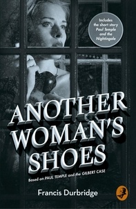 Francis Durbridge et Melvyn Barnes - Another Woman’s Shoes - Based on Paul Temple and the Gilbert Case.