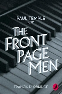 Francis Durbridge - Paul Temple and the Front Page Men.