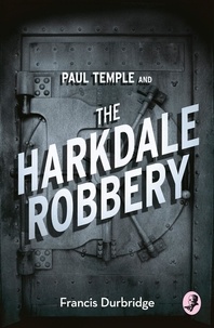 Francis Durbridge - Paul Temple and the Harkdale Robbery.