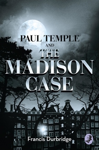 Francis Durbridge - Paul Temple and the Madison Case.