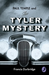 Francis Durbridge - Paul Temple and the Tyler Mystery.