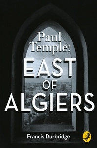 Francis Durbridge - Paul Temple: East of Algiers.