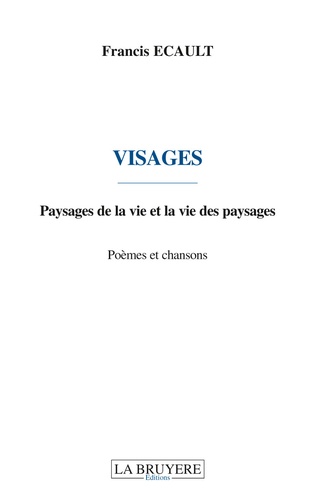 Francis Ecault - Visages - Paysages de la vie et la vie des paysages.