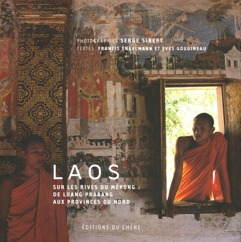 Serge Sibert et Francis Engelmann - Laos - Sur les rives du Mékong : de Luang Prabang aux provinces du Nord.