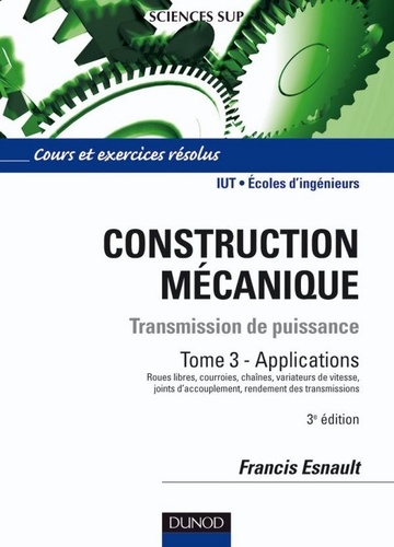 Francis Esnault - Construction mécanique - Tome 3 - 3e édition - Transmission de puissance.
