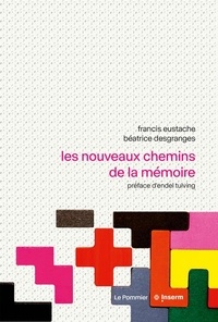 Francis Eustache et Béatrice Desgranges - Les nouveaux chemins de la mémoire.