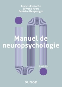 Francis Eustache et Sylvane Faure - Manuel de neuropsychologie - 6e éd..