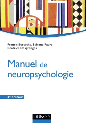 Francis Eustache et Sylvane Faure - Manuel de neuropsychologie.