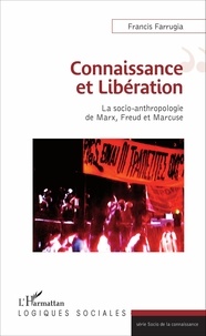 Francis Farrugia - Connaissance et libération - La socio-anthropologie de Marx, Freud et Marcuse.