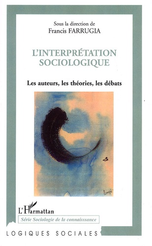 Francis Farrugia et Alain Bihr - L'interprétation sociologique - Les auteurs, les théories, les débats.