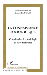 Francis Farrugia - La Connaissance Sociologique. Contribution A La Sociologie De La Connaissance.