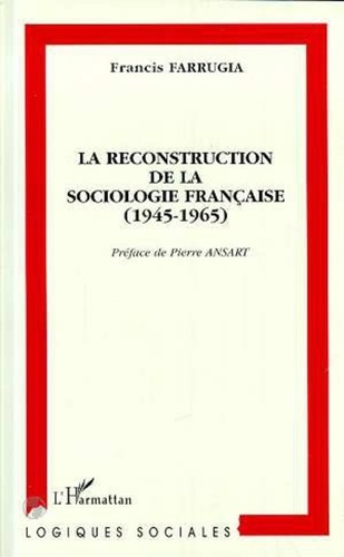 Francis Farrugia - La reconstruction de la sociologie française, 1945-1965.