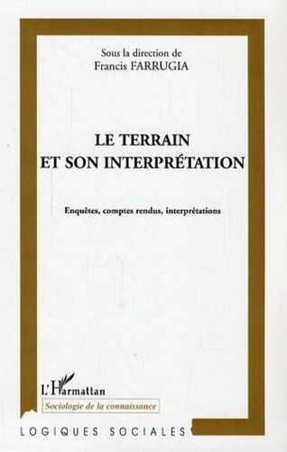 Francis Farrugia - Le terrain et son interprétation - Enquêtes, comptes rendus, interprétation.