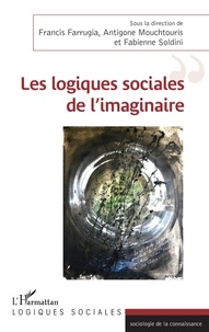 Francis Farrugia et Antigone Mouchtouris - Les logiques sociales de l'imaginaire.
