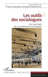Francis Farrugia et Antigone Mouchtouris - Les outils des sociologues - Une sociologie de la connaissance sociologique.