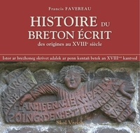 Francis Favereau - Histoire du breton écrit - Des origines au XVIIIe siècle.