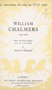 Francis Ferrier et André Robinet - William Chalmers, 1596-1678 - Étude bio-bibliographique avec des textes inédits.