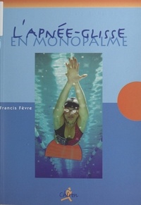 Francis Fèvre et Sebastien Rouault - L'apnée-glisse en monopalme - Méthode d'entraînement d'apnée dynamique.