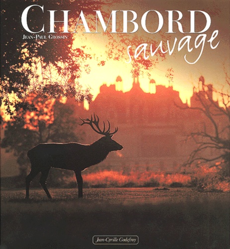 Francis Forget et Jean-Paul Grossin - Chambord Sauvage.