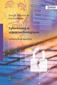 Francis Fortin - Cybercrimes et enjeux technologiques - Contexte et perspectives.