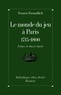 Francis Freundlich et Francis Freundlich - Le Monde du jeu à Paris, 1715-1800.