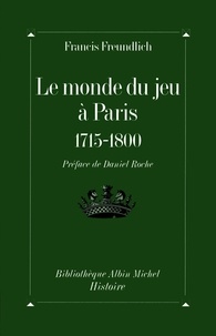Francis Freundlich - Le monde du jeu à Paris - 1715-1800.