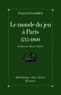 Francis Freundlich - Le monde du jeu à Paris - 1715-1800.