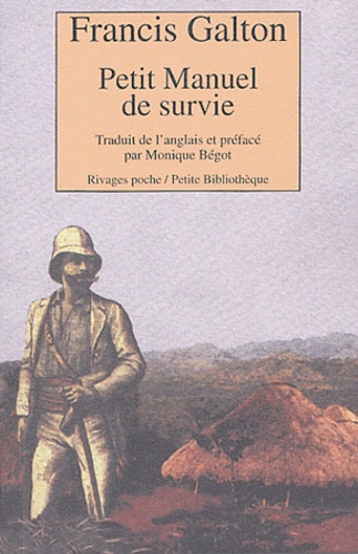 Francis Galton - Petit manuel de survie - Méthodes et conseils pour subsister dans un environnement hostile.