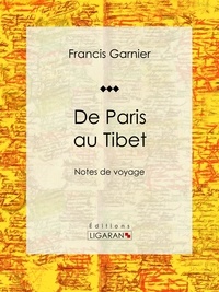  Francis Garnier et  Léon Garnier - De Paris au Tibet - Notes de voyage.