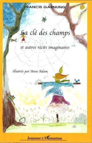 Francis Garnung - La clé des champs et autres récits imaginaires - illustrés par Anne Adam.